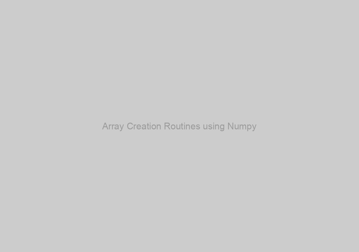 Array Creation Routines using Numpy